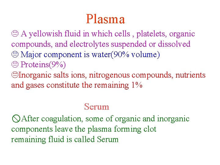 Plasma A yellowish fluid in which cells , platelets, organic compounds, and electrolytes suspended