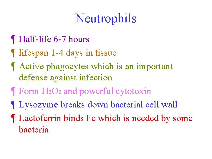 Neutrophils ¶ Half-life 6 -7 hours ¶ lifespan 1 -4 days in tissue ¶