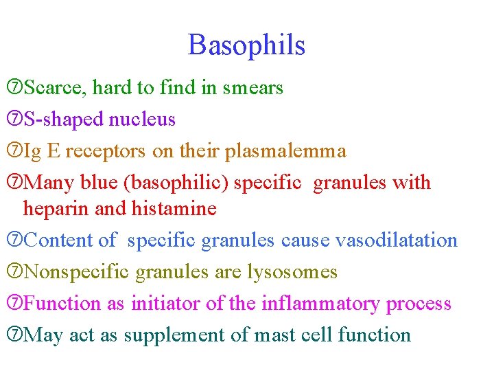 Basophils Scarce, hard to find in smears S-shaped nucleus Ig E receptors on their