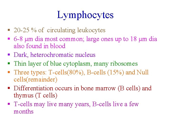 Lymphocytes § 20 -25 % of circulating leukocytes § 6 -8 µm dia most