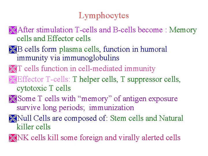 Lymphocytes ÌAfter stimulation T-cells and B-cells become : Memory cells and Effector cells ÌB