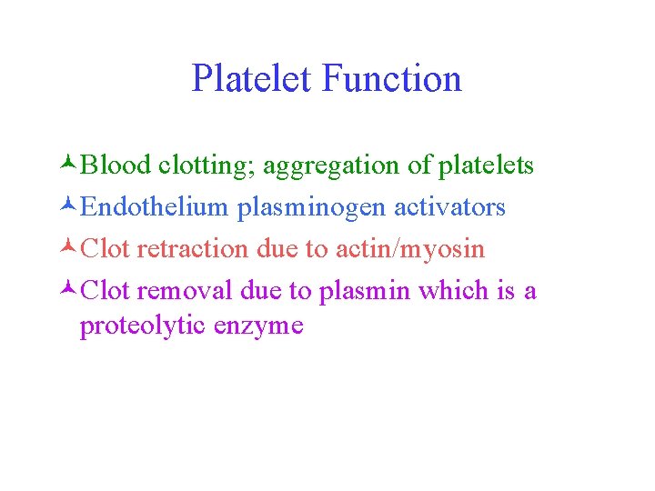 Platelet Function ©Blood clotting; aggregation of platelets ©Endothelium plasminogen activators ©Clot retraction due to