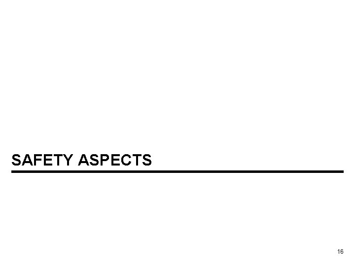 SAFETY ASPECTS 16 