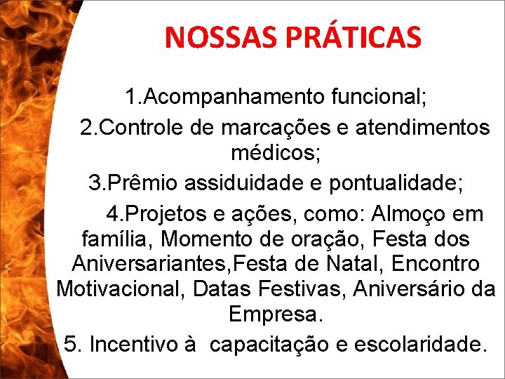 NOSSAS PRÁTICAS 1. Acompanhamento funcional; 2. Controle de marcações e atendimentos médicos; 3. Prêmio