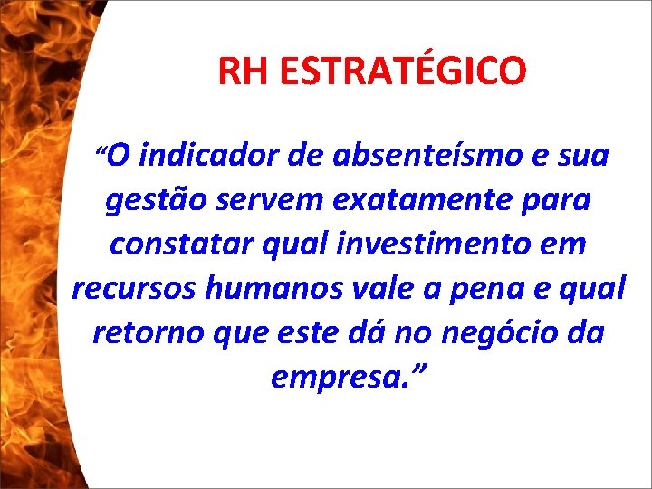 RH ESTRATÉGICO “O indicador de absenteísmo e sua gestão servem exatamente para constatar qual