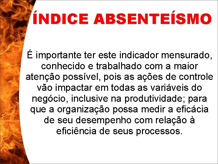 ÍNDICE ABSENTEÍSMO É importante ter este indicador mensurado, conhecido e trabalhado com a maior