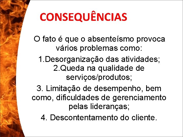 CONSEQUÊNCIAS O fato é que o absenteísmo provoca vários problemas como: 1. Desorganização das