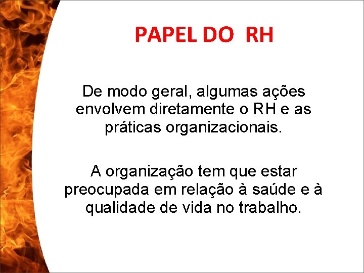 PAPEL DO RH De modo geral, algumas ações envolvem diretamente o RH e as