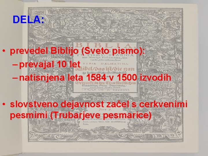 DELA: • prevedel Biblijo (Sveto pismo): – prevajal 10 let – natisnjena leta 1584