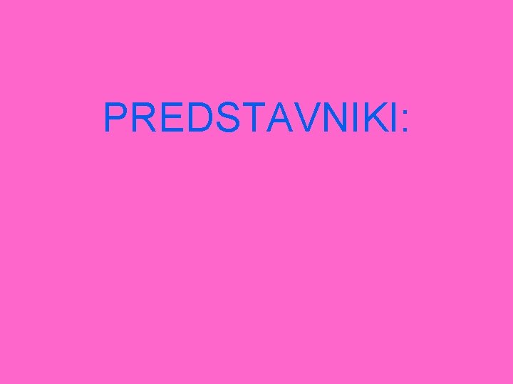 PREDSTAVNIKI: 