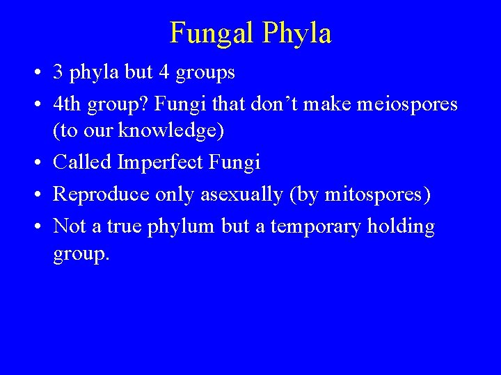 Fungal Phyla • 3 phyla but 4 groups • 4 th group? Fungi that Fungal Phyla • 3 phyla but 4 groups • 4 th group? Fungi that