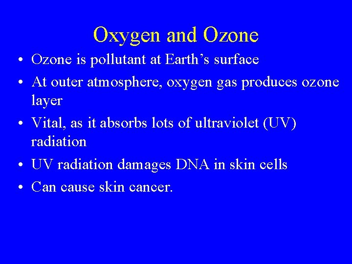 Oxygen and Ozone • Ozone is pollutant at Earth’s surface • At outer atmosphere,