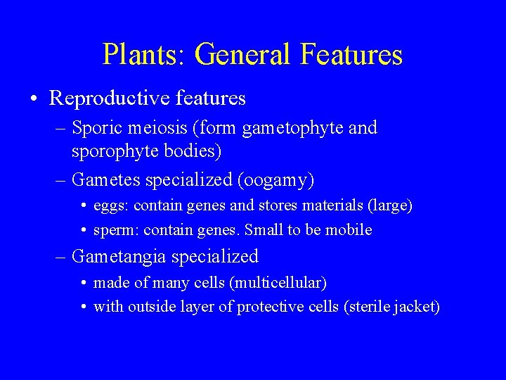 Plants: General Features • Reproductive features – Sporic meiosis (form gametophyte and sporophyte bodies)