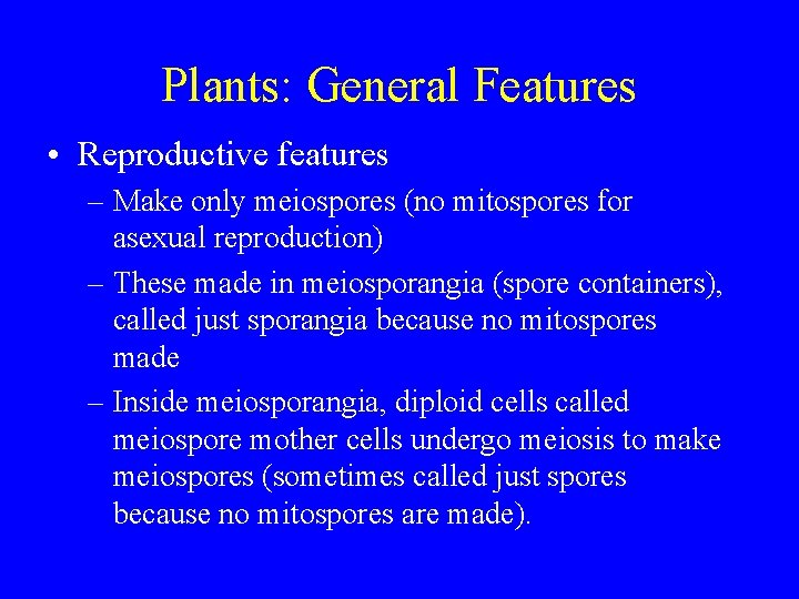 Plants: General Features • Reproductive features – Make only meiospores (no mitospores for asexual