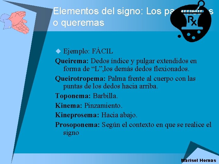 Elementos del signo: Los parámetros o queremas u Ejemplo: FÁCIL Queirema: Dedos índice y