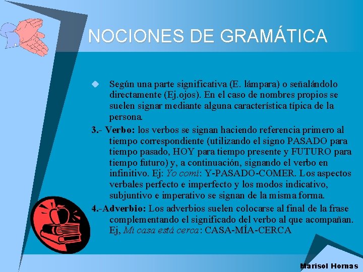 NOCIONES DE GRAMÁTICA Según una parte significativa (E. lámpara) o señalándolo directamente (Ej. ojos).