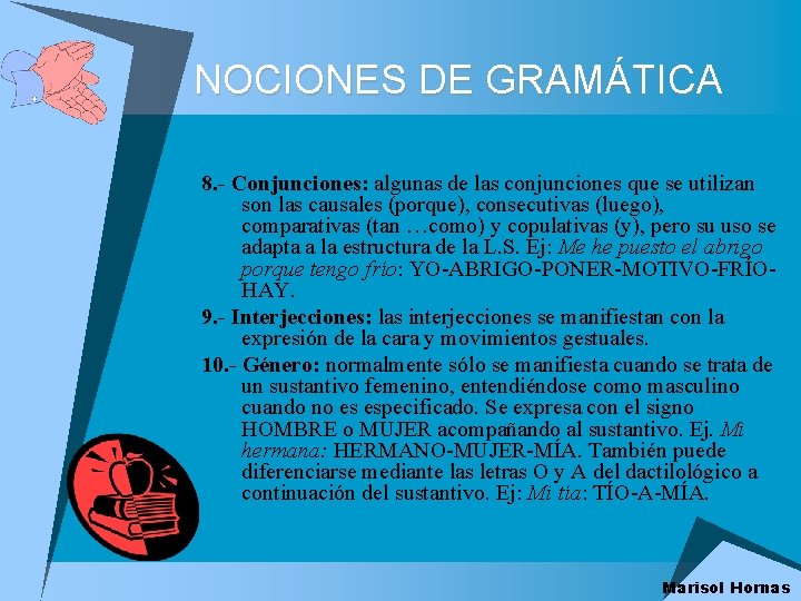 NOCIONES DE GRAMÁTICA 8. - Conjunciones: algunas de las conjunciones que se utilizan son