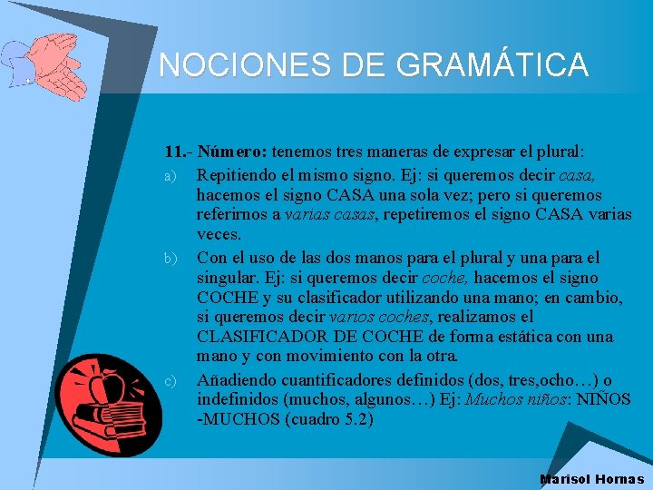 NOCIONES DE GRAMÁTICA 11. - Número: tenemos tres maneras de expresar el plural: a)