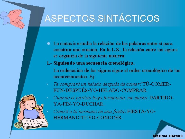 ASPECTOS SINTÁCTICOS u La sintaxis estudia la relación de las palabras entre sí para