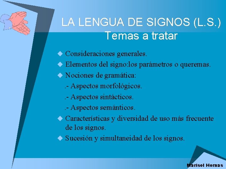 LA LENGUA DE SIGNOS (L. S. ) Temas a tratar u Consideraciones generales. u