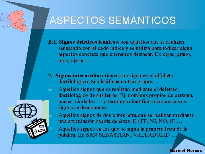 ASPECTOS SEMÁNTICOS B. 1. Signos deícticos icónicos: son aquellos que se realizan señalando con