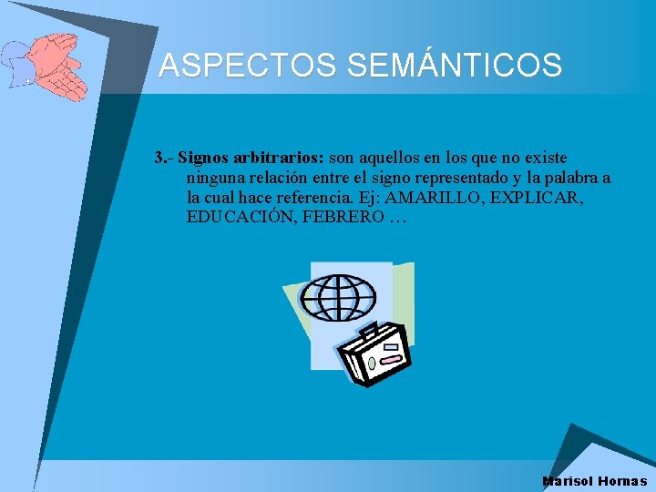 ASPECTOS SEMÁNTICOS 3. - Signos arbitrarios: son aquellos en los que no existe ninguna