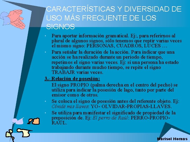 CARACTERÍSTICAS Y DIVERSIDAD DE USO MÁS FRECUENTE DE LOS SIGNOS Para aportar información gramatical.