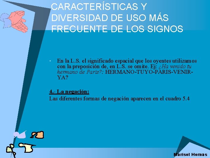 CARACTERÍSTICAS Y DIVERSIDAD DE USO MÁS FRECUENTE DE LOS SIGNOS • En la L.