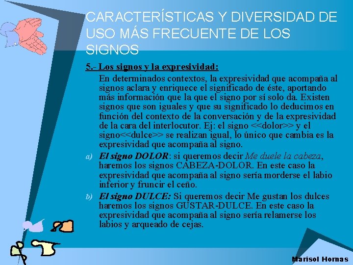 CARACTERÍSTICAS Y DIVERSIDAD DE USO MÁS FRECUENTE DE LOS SIGNOS 5. - Los signos