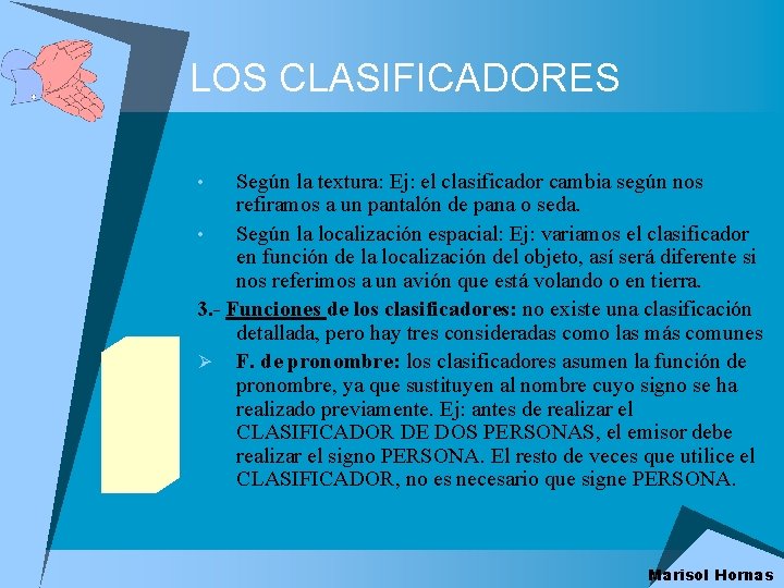 LOS CLASIFICADORES Según la textura: Ej: el clasificador cambia según nos refiramos a un