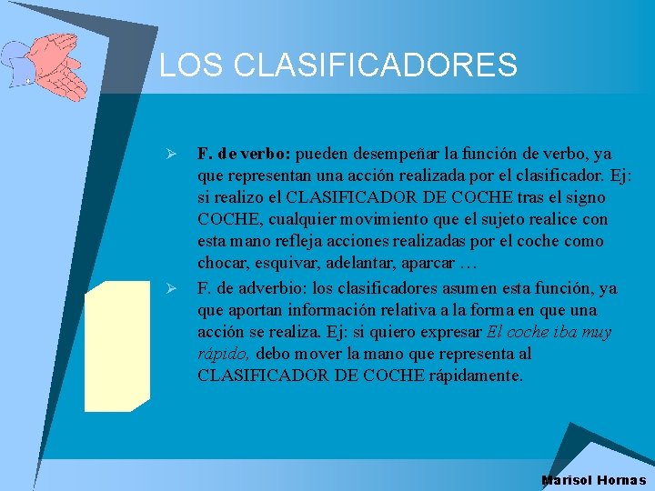 LOS CLASIFICADORES Ø Ø F. de verbo: pueden desempeñar la función de verbo, ya