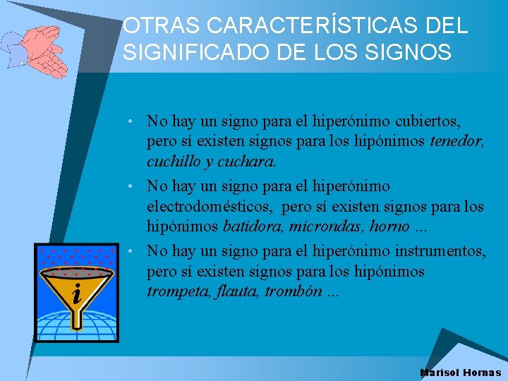 OTRAS CARACTERÍSTICAS DEL SIGNIFICADO DE LOS SIGNOS • No hay un signo para el