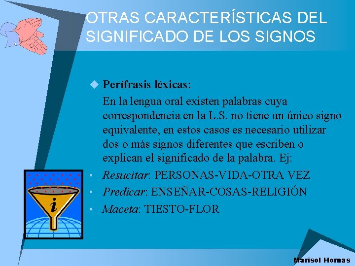 OTRAS CARACTERÍSTICAS DEL SIGNIFICADO DE LOS SIGNOS u Perífrasis léxicas: En la lengua oral