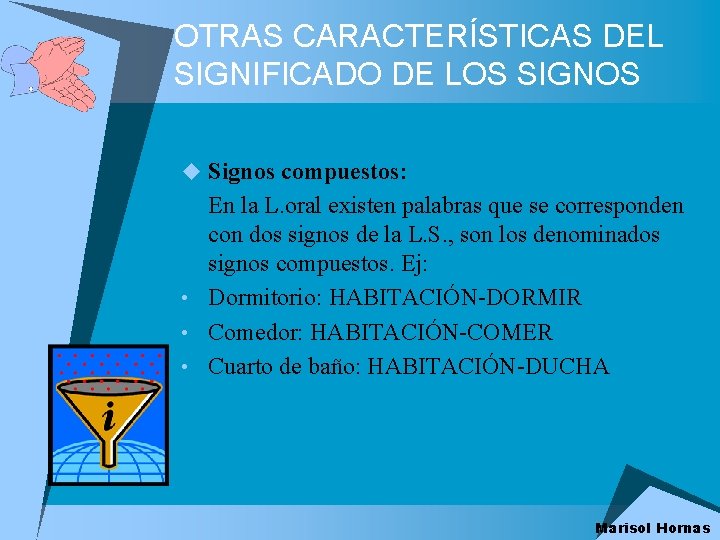 OTRAS CARACTERÍSTICAS DEL SIGNIFICADO DE LOS SIGNOS u Signos compuestos: En la L. oral