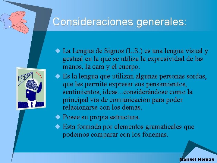 Consideraciones generales: u La Lengua de Signos (L. S. ) es una lengua visual