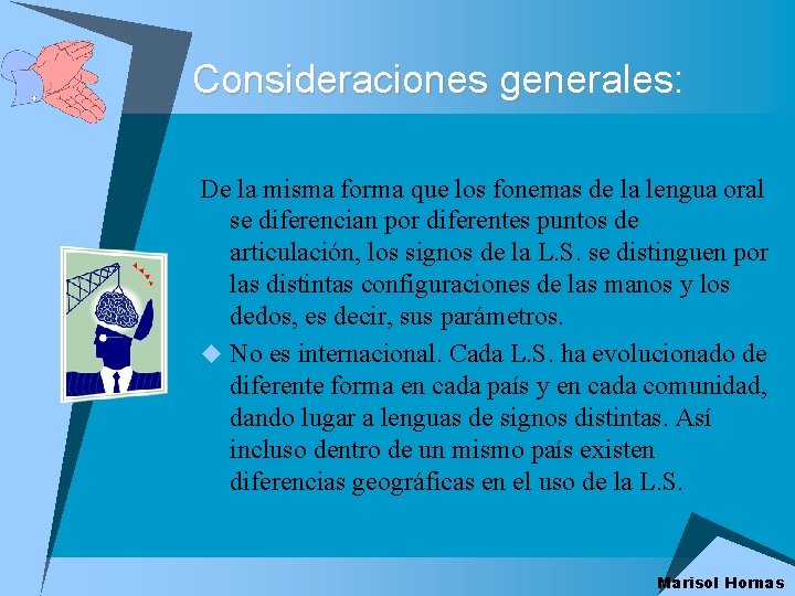 Consideraciones generales: De la misma forma que los fonemas de la lengua oral se