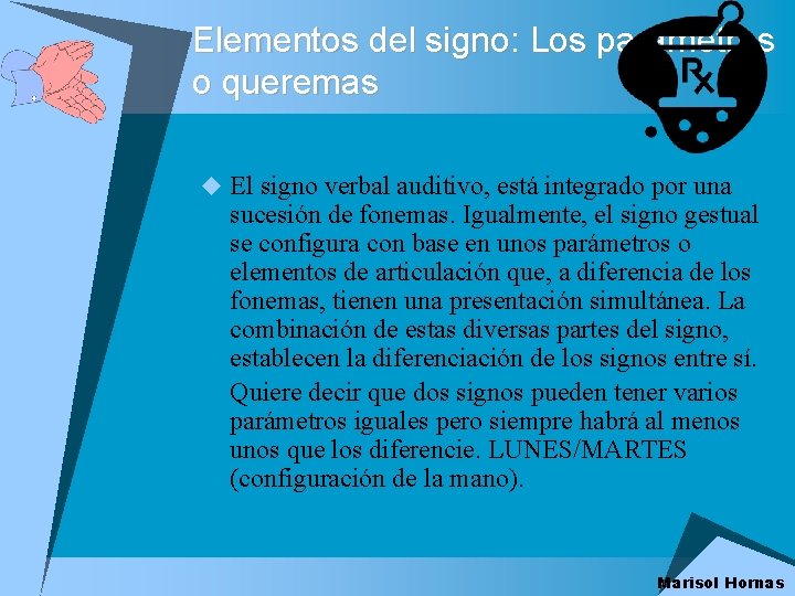 Elementos del signo: Los parámetros o queremas u El signo verbal auditivo, está integrado