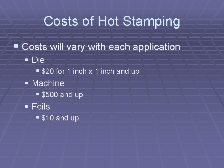 Costs of Hot Stamping § Costs will vary with each application § Die §