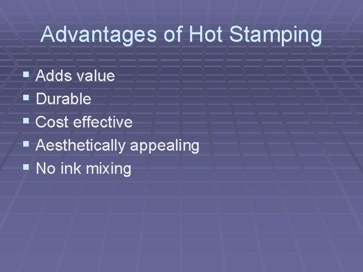 Advantages of Hot Stamping § Adds value § Durable § Cost effective § Aesthetically