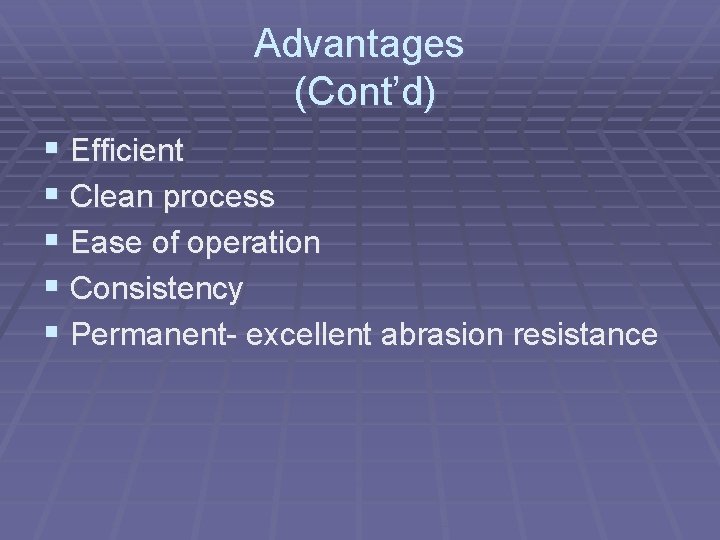 Advantages (Cont’d) § Efficient § Clean process § Ease of operation § Consistency §