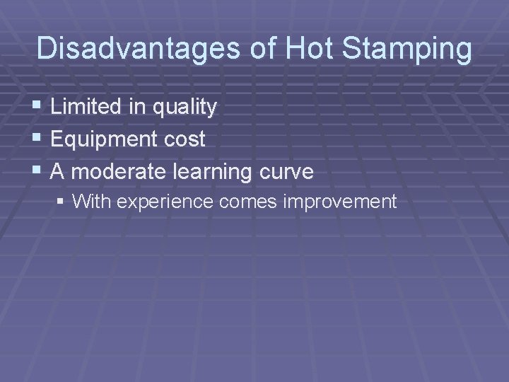 Disadvantages of Hot Stamping § Limited in quality § Equipment cost § A moderate