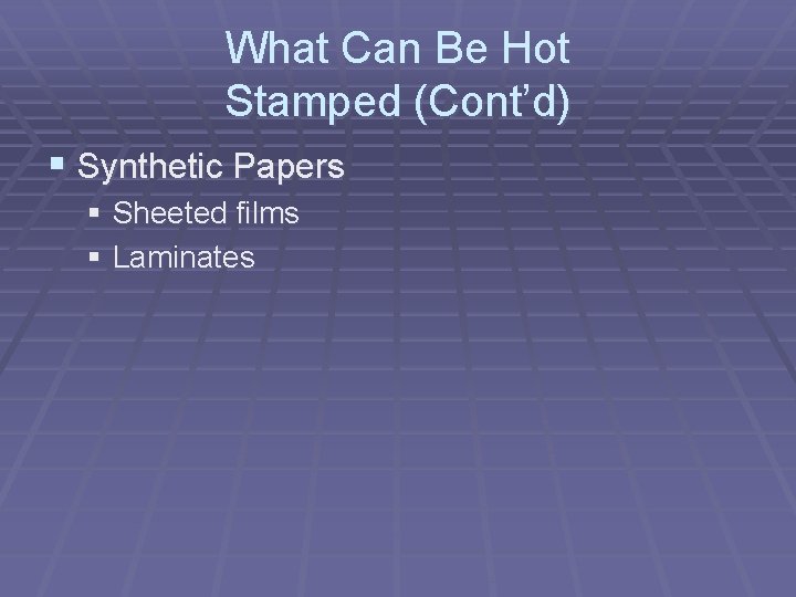 What Can Be Hot Stamped (Cont’d) § Synthetic Papers § Sheeted films § Laminates