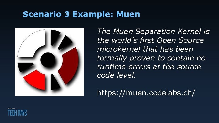 Scenario 3 Example: Muen The Muen Separation Kernel is the world’s first Open Source