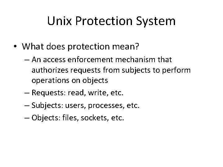 Unix Protection System • What does protection mean? – An access enforcement mechanism that