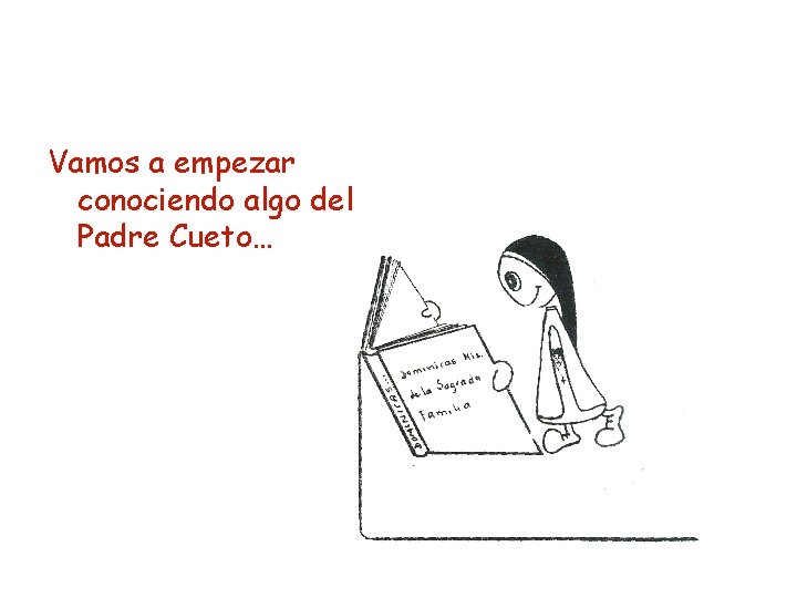 Vamos a empezar conociendo algo del Padre Cueto… 