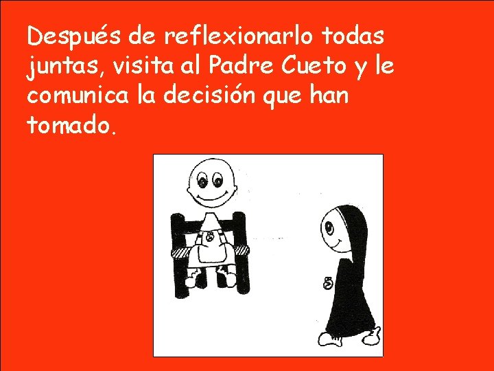Después de reflexionarlo todas juntas, visita al Padre Cueto y le comunica la decisión