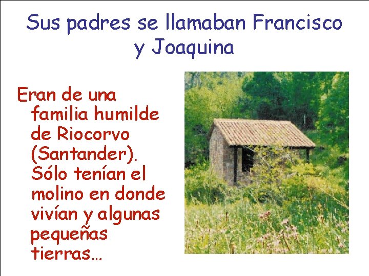 Sus padres se llamaban Francisco y Joaquina Eran de una familia humilde de Riocorvo