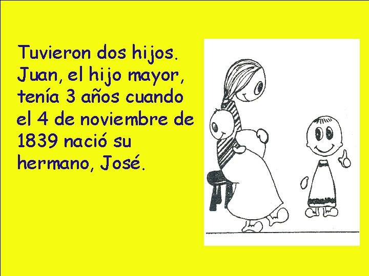 Tuvieron dos hijos. Juan, el hijo mayor, tenía 3 años cuando el 4 de