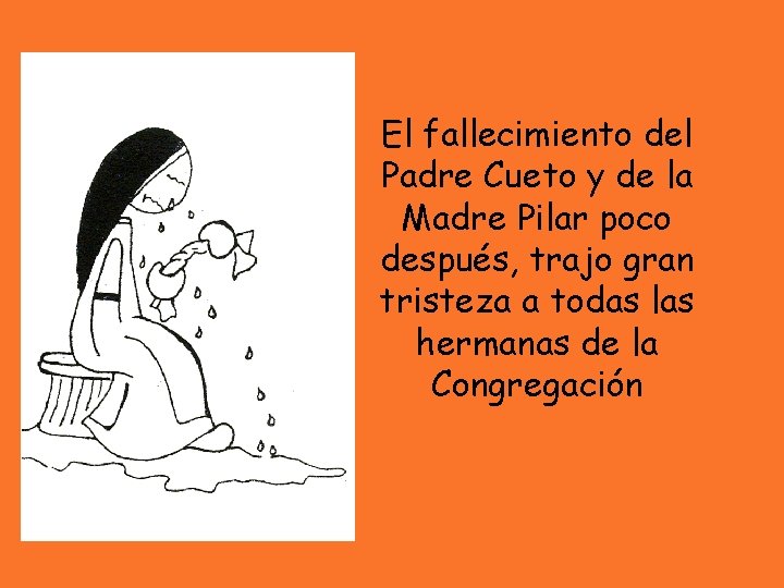 El fallecimiento del Padre Cueto y de la Madre Pilar poco después, trajo gran