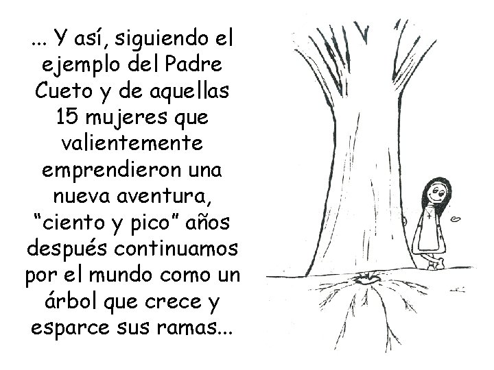 . . . Y así, siguiendo el ejemplo del Padre Cueto y de aquellas